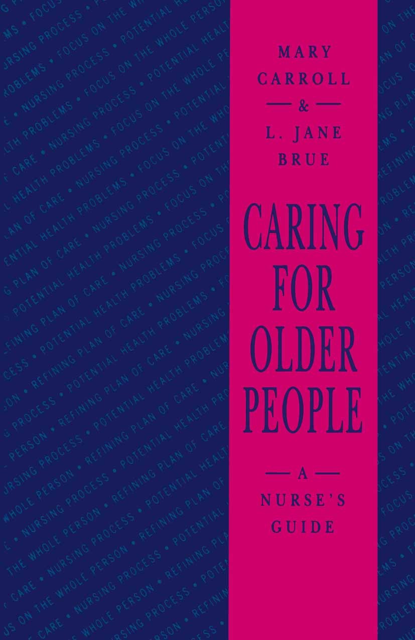 Titlebook: Caring for Older People; A Nurses Guide Mary Carroll,L. Jane Brue,Brian Booth Textbook 1993Latest edition Macmillan Publishers Limited 1993 Titlebook: Caring for Older People; A Nurses Guide Mary Carroll,L. Jane Brue,Brian Booth Textbook 1993Latest edition Macmillan Publishers Limited 1993