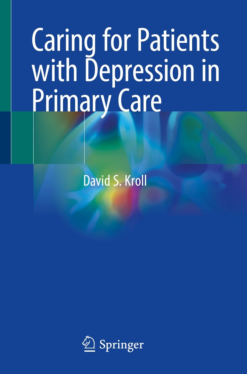 Titlebook: Caring for Patients with Depression in Primary Care; David S. Kroll Book 2022 The Editor(s) (if applicable) and The Author(s), under exclu Titlebook: Caring for Patients with Depression in Primary Care; David S. Kroll Book 2022 The Editor(s) (if applicable) and The Author(s), under exclu