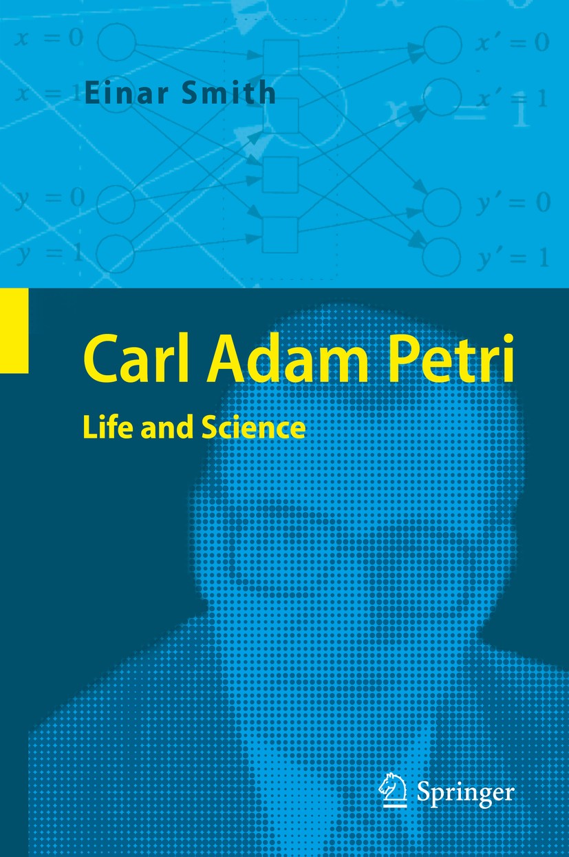 Titlebook: Carl Adam Petri; Life and Science Einar Smith Book 2015 Springer-Verlag Berlin Heidelberg 2015 Ansynchronous communication.Discretely contr Titlebook: Carl Adam Petri; Life and Science Einar Smith Book 2015 Springer-Verlag Berlin Heidelberg 2015 Ansynchronous communication.Discretely contr