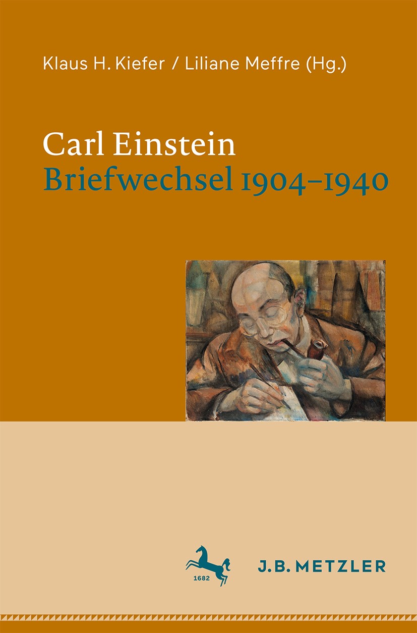 Titlebook: Carl Einstein. Briefwechsel 1904–1940; Klaus H. Kiefer,Liliane Meffre Book 2020 Springer-Verlag GmbH Deutschland, ein Teil von Springer Na Titlebook: Carl Einstein. Briefwechsel 1904–1940; Klaus H. Kiefer,Liliane Meffre Book 2020 Springer-Verlag GmbH Deutschland, ein Teil von Springer Na