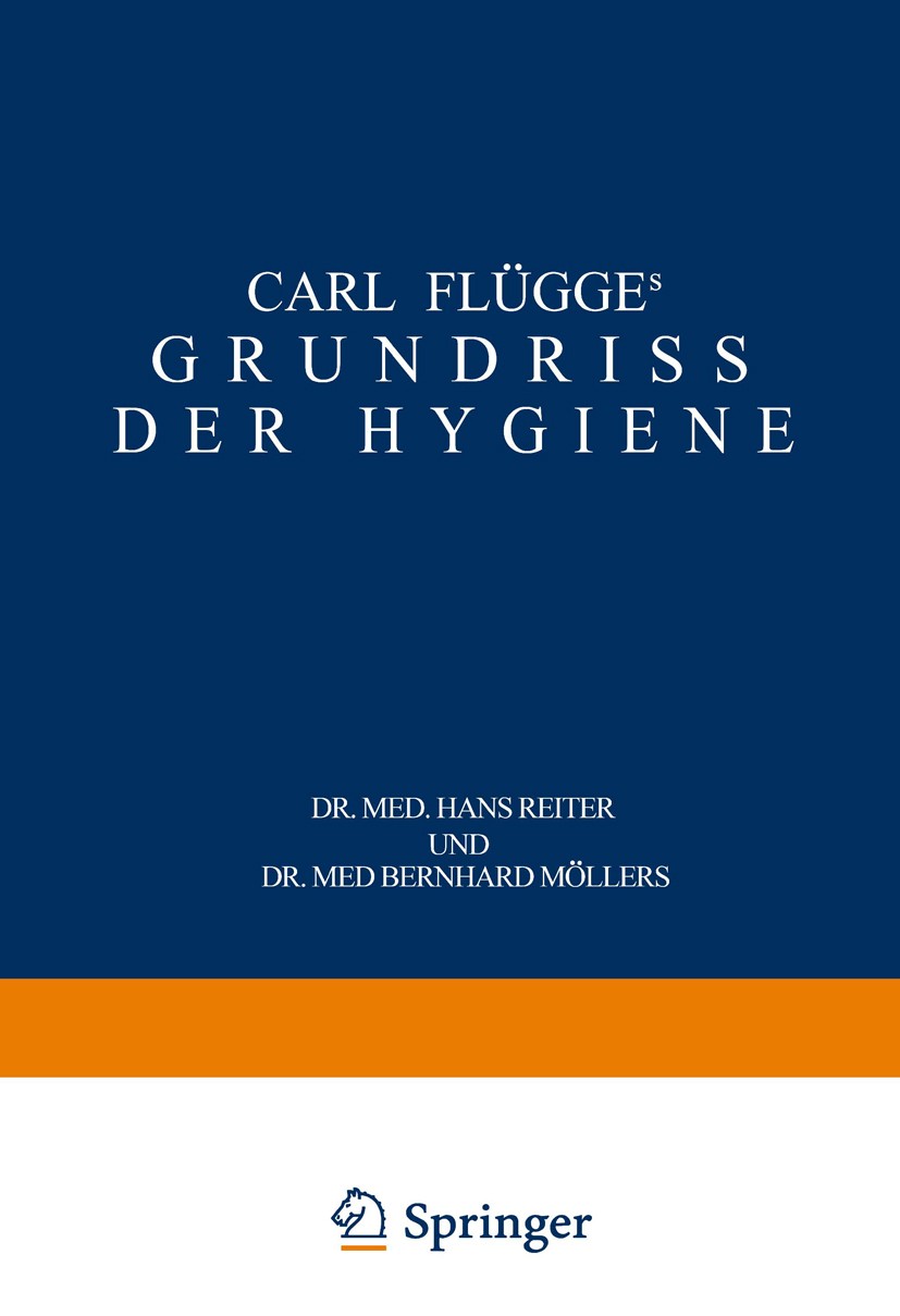 Titlebook: Carl Flügge‘s Grundriss der Hygiene; Für Studierende und E. Boecker,B. Bürger,Bernhard Möllers (Oberregieru Book 1940Latest edition Spring Titlebook: Carl Flügge‘s Grundriss der Hygiene; Für Studierende und E. Boecker,B. Bürger,Bernhard Möllers (Oberregieru Book 1940Latest edition Spring