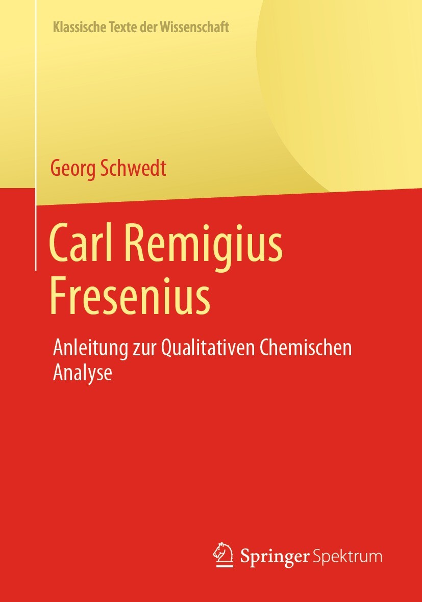 Titlebook: Carl Remigius Fresenius; Anleitung zur Qualit Georg Schwedt Book 2021 Der/die Herausgeber bzw. der/die Autor(en), exklusiv lizenziert durch Titlebook: Carl Remigius Fresenius; Anleitung zur Qualit Georg Schwedt Book 2021 Der/die Herausgeber bzw. der/die Autor(en), exklusiv lizenziert durch