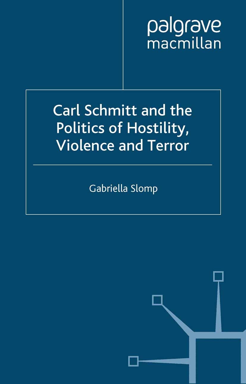 Titlebook: Carl Schmitt and the Politics of Hostility, Violence and Terror; Gabriella Slomp Book 2009 Palgrave Macmillan, a division of Macmillan Pub Titlebook: Carl Schmitt and the Politics of Hostility, Violence and Terror; Gabriella Slomp Book 2009 Palgrave Macmillan, a division of Macmillan Pub