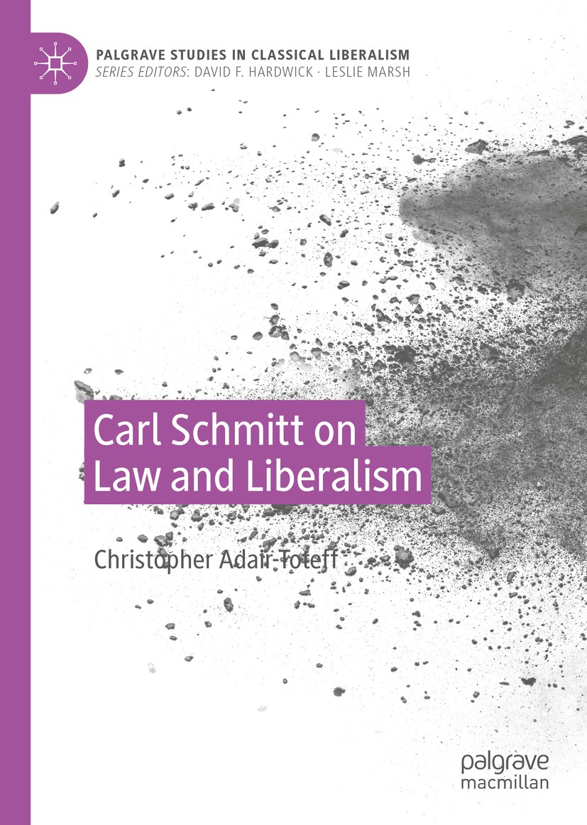 Titlebook: Carl Schmitt on Law and Liberalism; Christopher Adair-Toteff Book 2020 The Editor(s) (if applicable) and The Author(s), under exclusive li Titlebook: Carl Schmitt on Law and Liberalism; Christopher Adair-Toteff Book 2020 The Editor(s) (if applicable) and The Author(s), under exclusive li