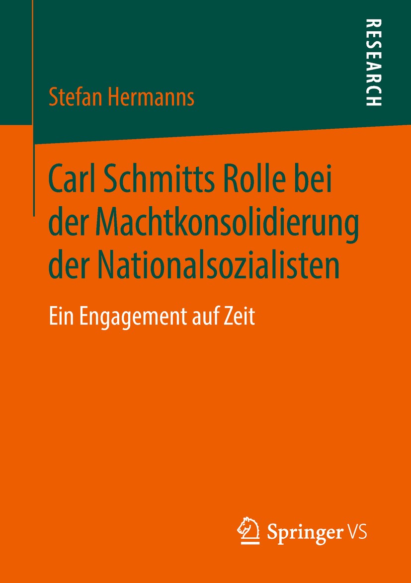 Titlebook: Carl Schmitts Rolle bei der Machtkonsolidierung der Nationalsozialisten; Ein Engagement auf Z Stefan Hermanns Book 2018 Springer Fachmedien Titlebook: Carl Schmitts Rolle bei der Machtkonsolidierung der Nationalsozialisten; Ein Engagement auf Z Stefan Hermanns Book 2018 Springer Fachmedien