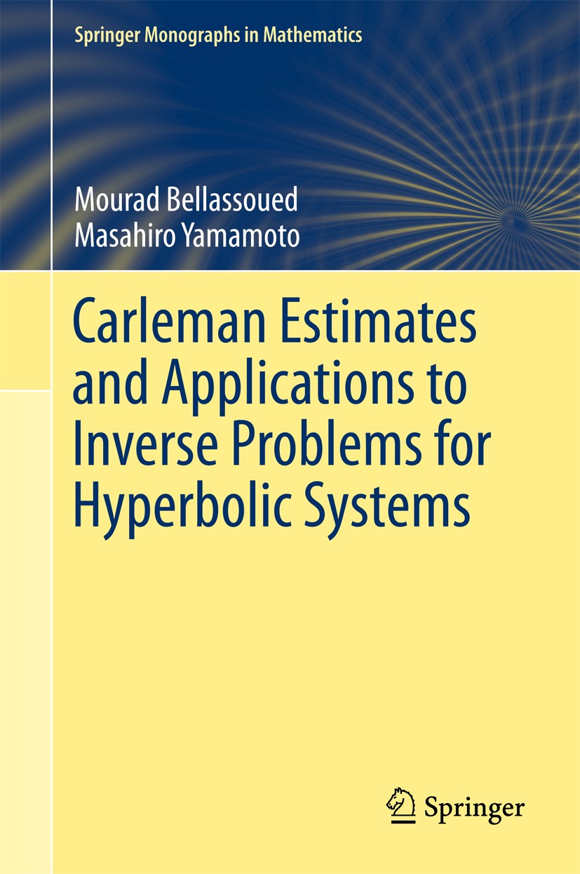 Titlebook: Carleman Estimates and Applications to Inverse Problems for Hyperbolic Systems; Mourad Bellassoued,Masahiro Yamamoto Book 2017 Springer Ja Titlebook: Carleman Estimates and Applications to Inverse Problems for Hyperbolic Systems; Mourad Bellassoued,Masahiro Yamamoto Book 2017 Springer Ja