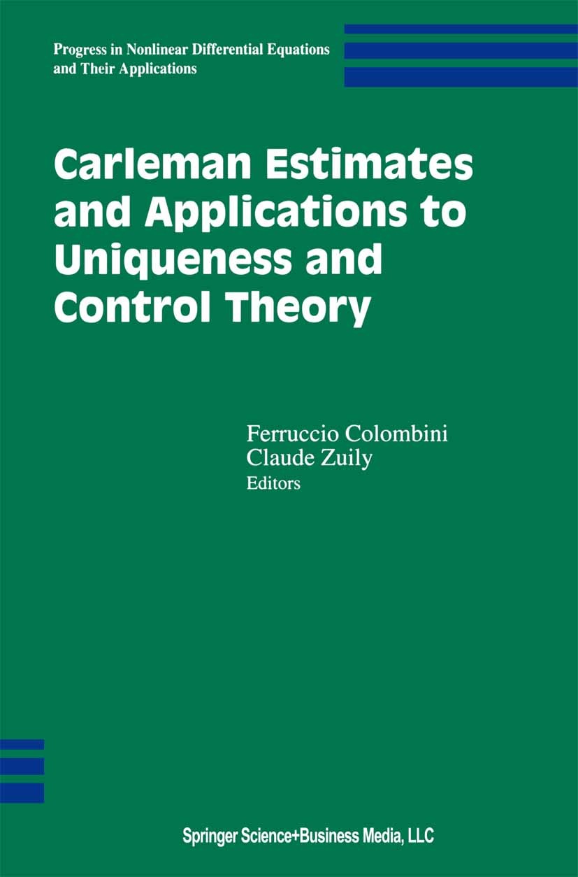 Titlebook: Carleman Estimates and Applications to Uniqueness and Control Theory; Ferruccio Colombini,Claude Zuily Book 2001 Springer Science+Business Titlebook: Carleman Estimates and Applications to Uniqueness and Control Theory; Ferruccio Colombini,Claude Zuily Book 2001 Springer Science+Business