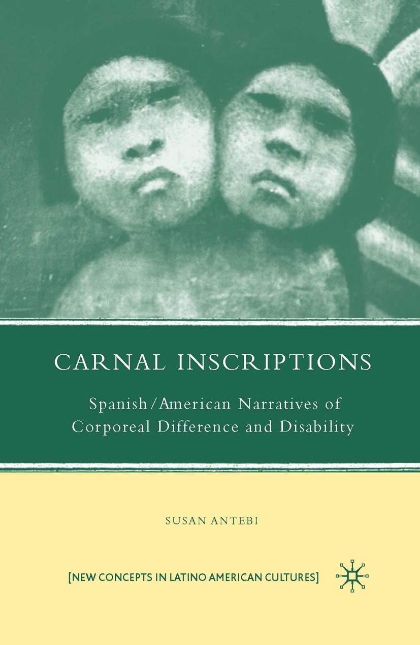 Titlebook: Carnal Inscriptions; Spanish American Nar Susan Antebi Book 2009 Susan Antebi 2009 America.fiction.Narrative.novel Titlebook: Carnal Inscriptions; Spanish American Nar Susan Antebi Book 2009 Susan Antebi 2009 America.fiction.Narrative.novel