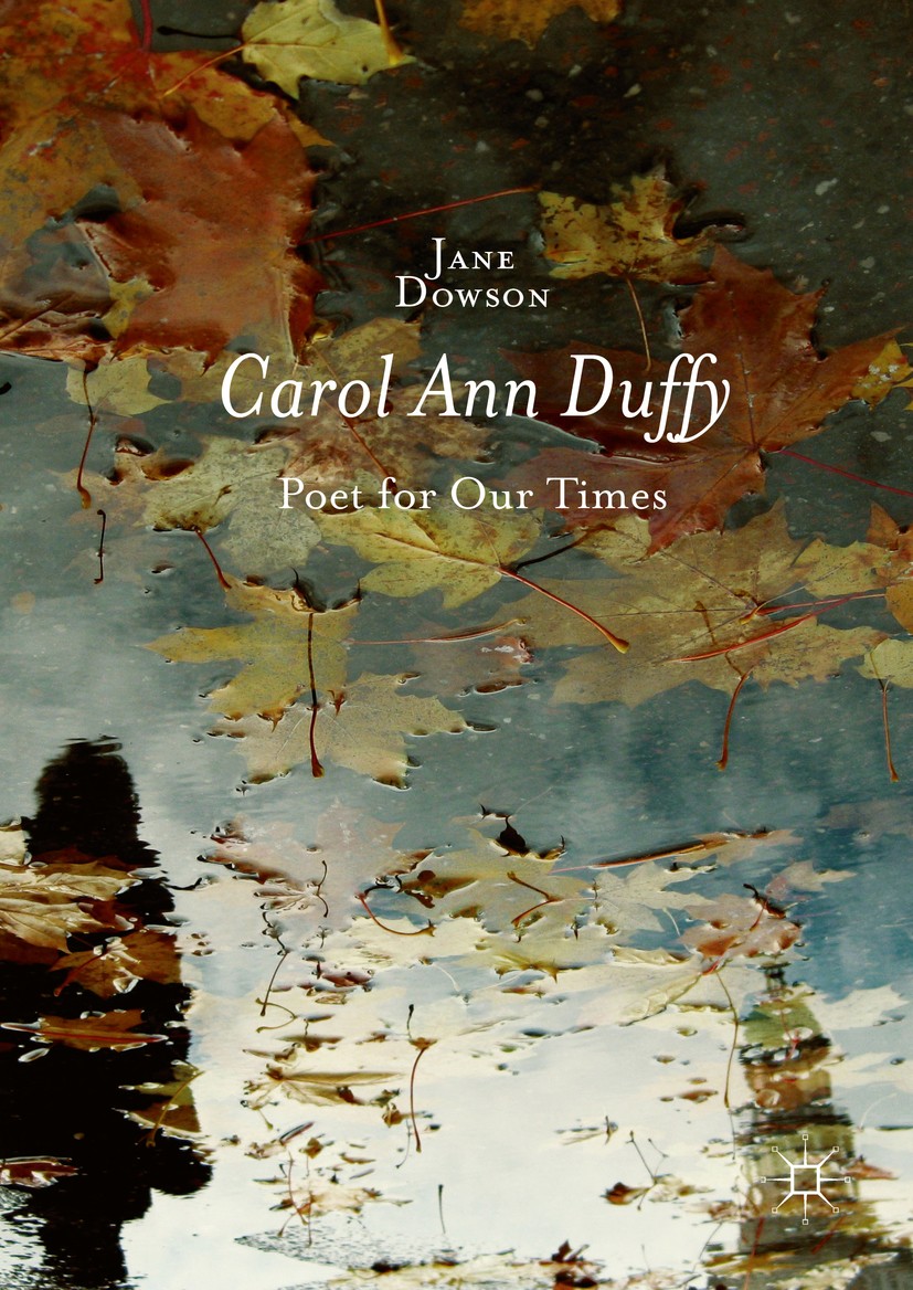 Titlebook: Carol Ann Duffy; Poet for Our Times Jane Dowson Book 2016 The Editor(s) (if applicable) and The Author(s) 2016 poetry.contemporary.feminism Titlebook: Carol Ann Duffy; Poet for Our Times Jane Dowson Book 2016 The Editor(s) (if applicable) and The Author(s) 2016 poetry.contemporary.feminism