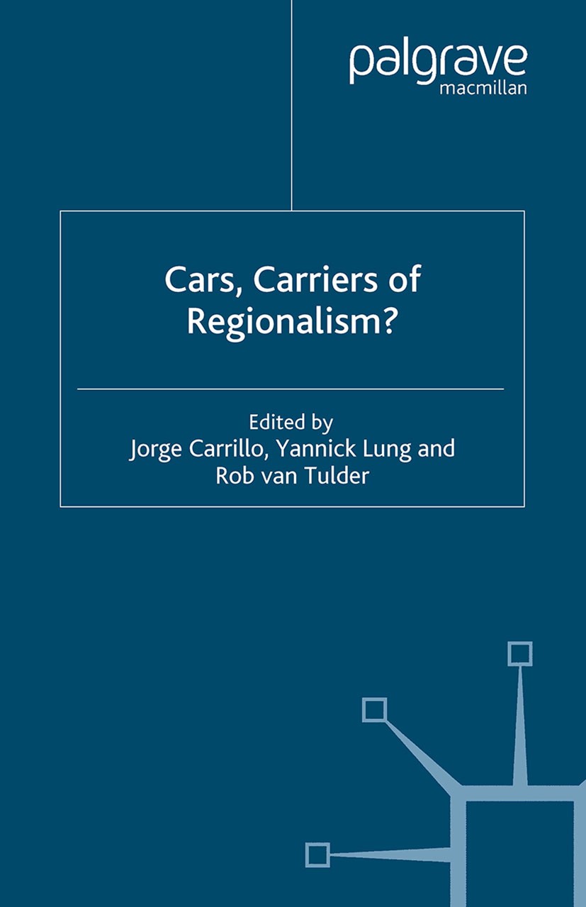 Titlebook: Cars, Carriers of Regionalism?; Jorge Carrillo,Yannick Lung,Rob Tulder Book 2004 Palgrave Macmillan, a division of Macmillan Publishers Li Titlebook: Cars, Carriers of Regionalism?; Jorge Carrillo,Yannick Lung,Rob Tulder Book 2004 Palgrave Macmillan, a division of Macmillan Publishers Li