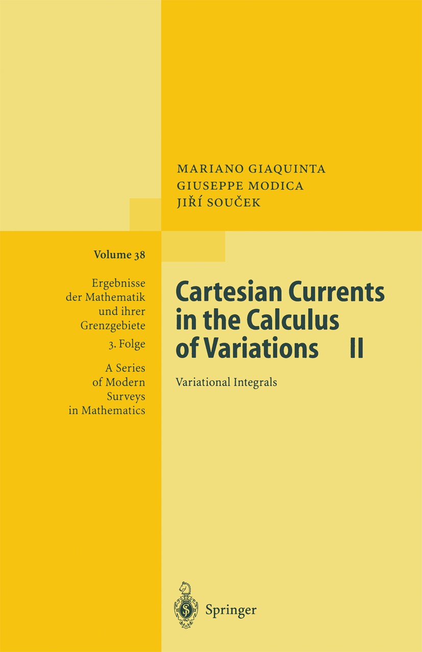 Titlebook: Cartesian Currents in the Calculus of Variations II; Variational Integral Mariano Giaquinta,Giuseppe Modica,Jiří Souček Book 1998 Springer- Titlebook: Cartesian Currents in the Calculus of Variations II; Variational Integral Mariano Giaquinta,Giuseppe Modica,Jiří Souček Book 1998 Springer-