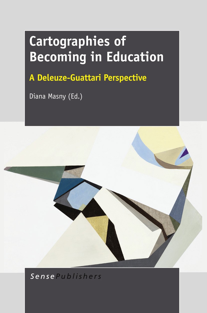 Titlebook: Cartographies of Becoming in Education; A Deleuze-Guattari P Diana Masny Book 2013 SensePublishers 2013 multiple literacies.rhizomatic educ Titlebook: Cartographies of Becoming in Education; A Deleuze-Guattari P Diana Masny Book 2013 SensePublishers 2013 multiple literacies.rhizomatic educ