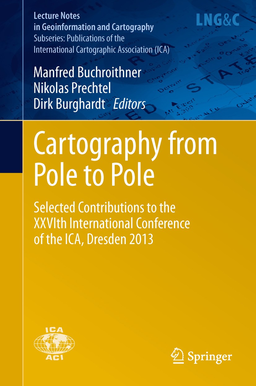Titlebook: Cartography from Pole to Pole; Selected Contributio Manfred Buchroithner,Nikolas Prechtel,Dirk Burghar Book 2014 Springer-Verlag Berlin Hei Titlebook: Cartography from Pole to Pole; Selected Contributio Manfred Buchroithner,Nikolas Prechtel,Dirk Burghar Book 2014 Springer-Verlag Berlin Hei