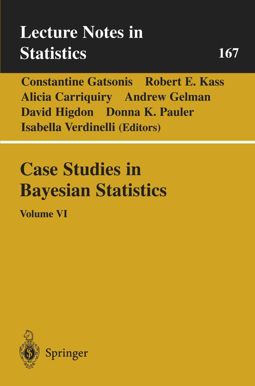 Titlebook: Case Studies in Bayesian Statistics; Volume VI Constantine Gatsonis,Robert E. Kass,Isabella Verdi Conference proceedings 2002 Springer-Verl Titlebook: Case Studies in Bayesian Statistics; Volume VI Constantine Gatsonis,Robert E. Kass,Isabella Verdi Conference proceedings 2002 Springer-Verl