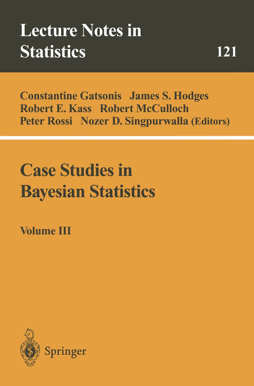 Titlebook: Case Studies in Bayesian Statistics; Volume III Constantine Gatsonis,James S. Hodges,Nozer D. Sing Conference proceedings 1997 Springer-Ver Titlebook: Case Studies in Bayesian Statistics; Volume III Constantine Gatsonis,James S. Hodges,Nozer D. Sing Conference proceedings 1997 Springer-Ver
