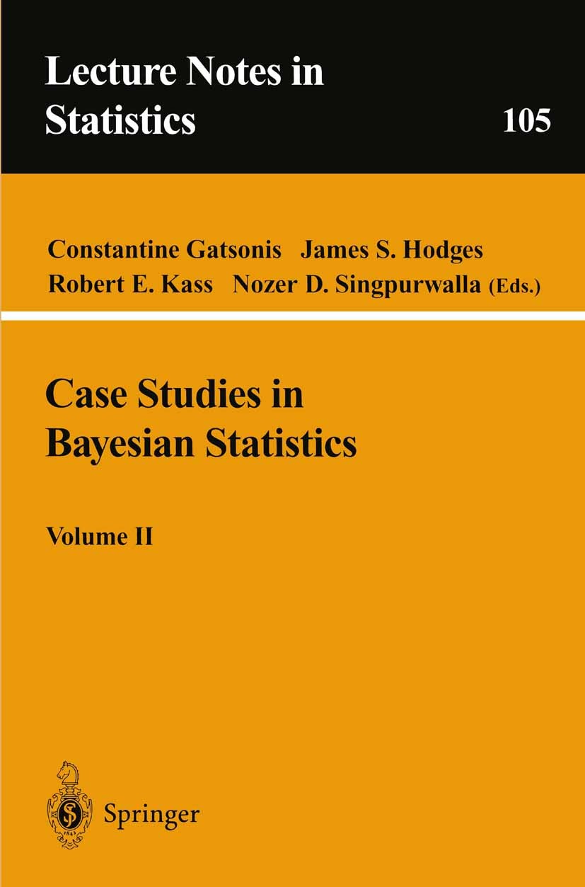 Titlebook: Case Studies in Bayesian Statistics, Volume II; Constantine Gatsonis,James S. Hodges,Nozer D. Sing Conference proceedings 1995 Springer-Ve Titlebook: Case Studies in Bayesian Statistics, Volume II; Constantine Gatsonis,James S. Hodges,Nozer D. Sing Conference proceedings 1995 Springer-Ve