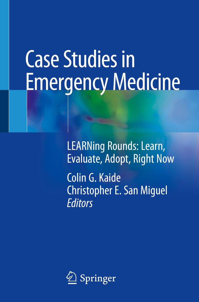 Titlebook: Case Studies in Emergency Medicine; LEARNing Rounds: Lea Colin G. Kaide,Christopher E. San Miguel Book 2020 Springer Nature Switzerland AG Titlebook: Case Studies in Emergency Medicine; LEARNing Rounds: Lea Colin G. Kaide,Christopher E. San Miguel Book 2020 Springer Nature Switzerland AG