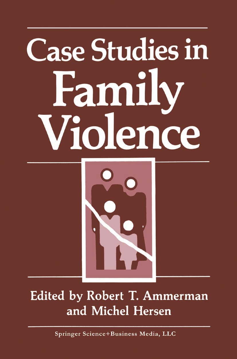 Titlebook: Case Studies in Family Violence; Robert T. Ammerman,Michel Hersen Book 1991 Springer Science+Business Media New York 1991 Syndrom.assessme Titlebook: Case Studies in Family Violence; Robert T. Ammerman,Michel Hersen Book 1991 Springer Science+Business Media New York 1991 Syndrom.assessme