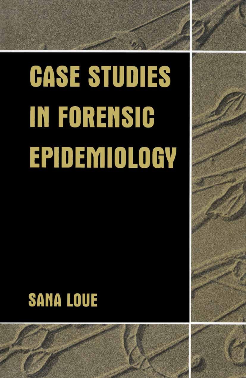 Titlebook: Case Studies in Forensic Epidemiology; Sana Loue Book 2002 Springer Science+Business Media New York 2002 Public Health.epidemiology.health Titlebook: Case Studies in Forensic Epidemiology; Sana Loue Book 2002 Springer Science+Business Media New York 2002 Public Health.epidemiology.health