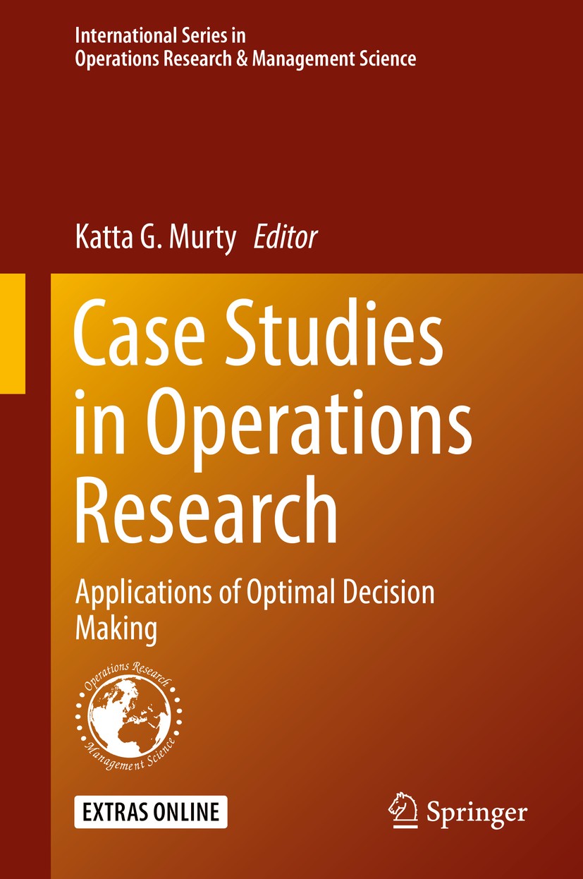 Titlebook: Case Studies in Operations Research; Applications of Opti Katta G. Murty Textbook 2015 Springer Science+Business Media New York 2015 Case S Titlebook: Case Studies in Operations Research; Applications of Opti Katta G. Murty Textbook 2015 Springer Science+Business Media New York 2015 Case S