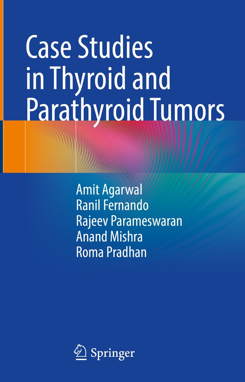 Titlebook: Case Studies in Thyroid and Parathyroid Tumors; Amit Agarwal,Ranil Fernando,Roma Pradhan Book 2023 The Editor(s) (if applicable) and The A Titlebook: Case Studies in Thyroid and Parathyroid Tumors; Amit Agarwal,Ranil Fernando,Roma Pradhan Book 2023 The Editor(s) (if applicable) and The A