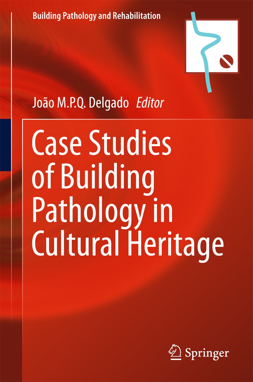 Titlebook: Case Studies of Building Pathology in Cultural Heritage; João M.P.Q. Delgado Book 2016 Springer Science+Business Media Singapore 2016 Buil Titlebook: Case Studies of Building Pathology in Cultural Heritage; João M.P.Q. Delgado Book 2016 Springer Science+Business Media Singapore 2016 Buil