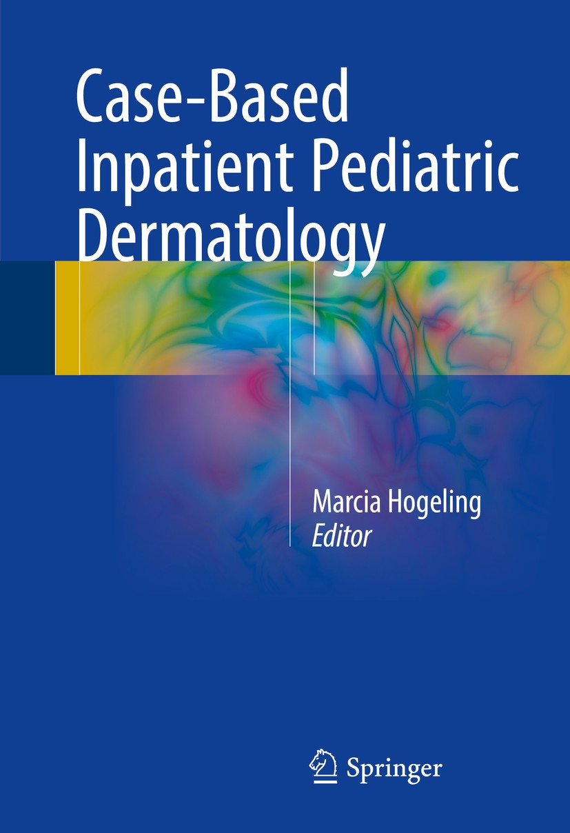 Titlebook: Case-Based Inpatient Pediatric Dermatology; Marcia Hogeling Book 2016 Springer International Publishing Switzerland 2016 dermatology.inpat Titlebook: Case-Based Inpatient Pediatric Dermatology; Marcia Hogeling Book 2016 Springer International Publishing Switzerland 2016 dermatology.inpat