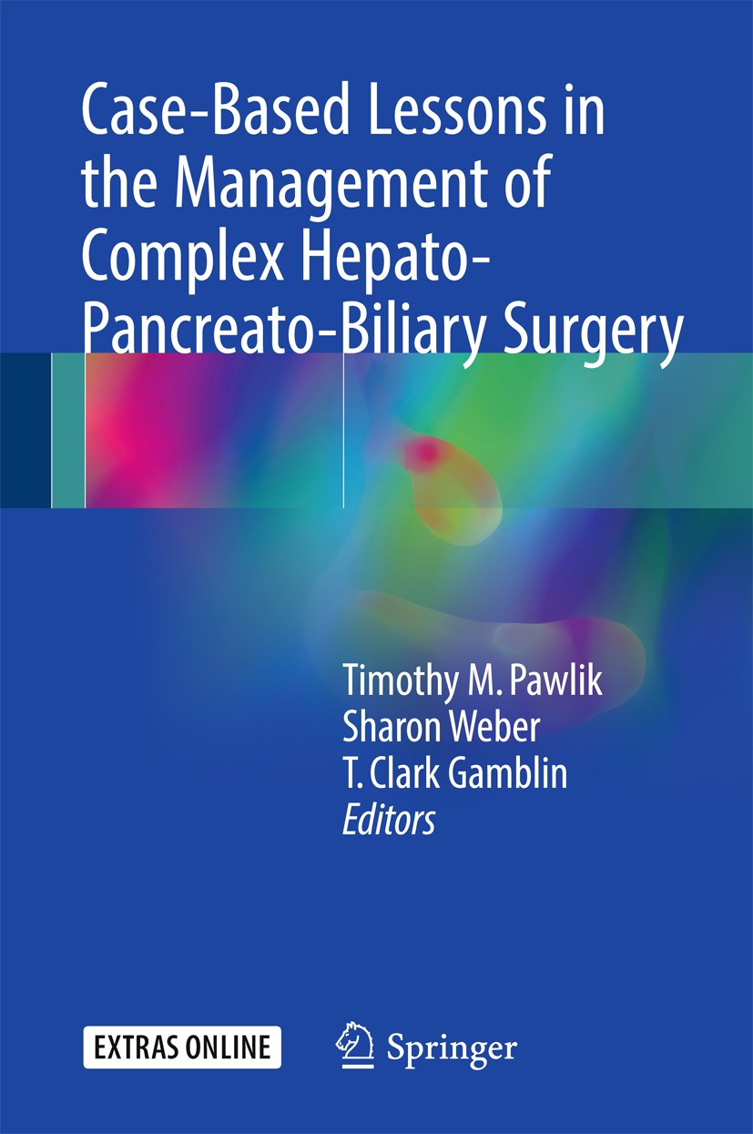 Titlebook: Case-Based Lessons in the Management of Complex Hepato-Pancreato-Biliary Surgery; Timothy M. Pawlik,Sharon Weber,T. Clark Gamblin Book 201 Titlebook: Case-Based Lessons in the Management of Complex Hepato-Pancreato-Biliary Surgery; Timothy M. Pawlik,Sharon Weber,T. Clark Gamblin Book 201