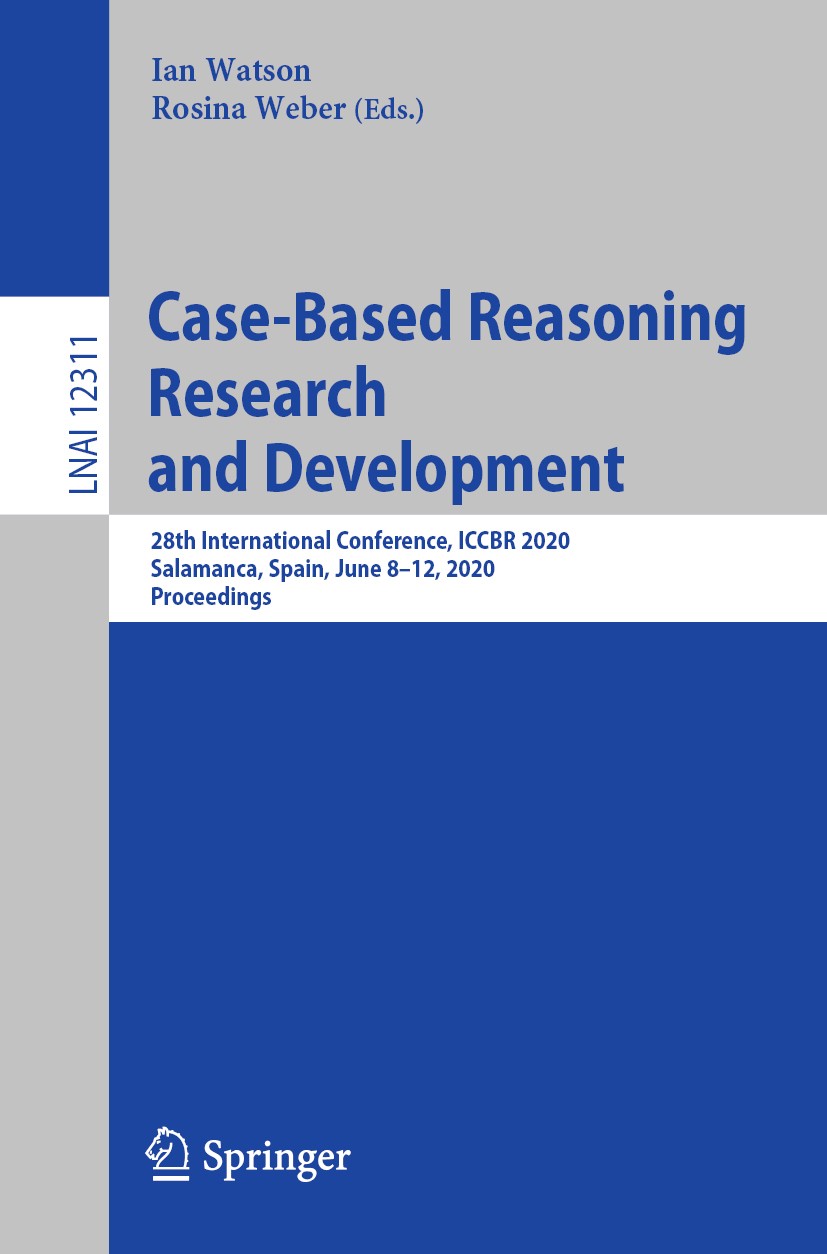 Titlebook: Case-Based Reasoning Research and Development; 28th International C Ian Watson,Rosina Weber Conference proceedings 2020 Springer Nature Swi Titlebook: Case-Based Reasoning Research and Development; 28th International C Ian Watson,Rosina Weber Conference proceedings 2020 Springer Nature Swi
