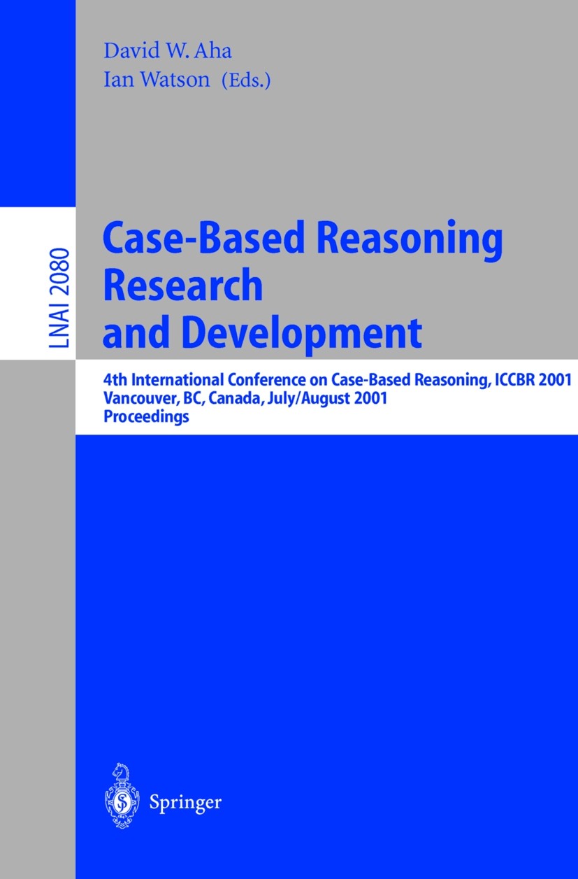 Titlebook: Case-Based Reasoning Research and Development; 4th International Co David W. Aha,Ian Watson Conference proceedings 2001 Springer-Verlag Ber Titlebook: Case-Based Reasoning Research and Development; 4th International Co David W. Aha,Ian Watson Conference proceedings 2001 Springer-Verlag Ber