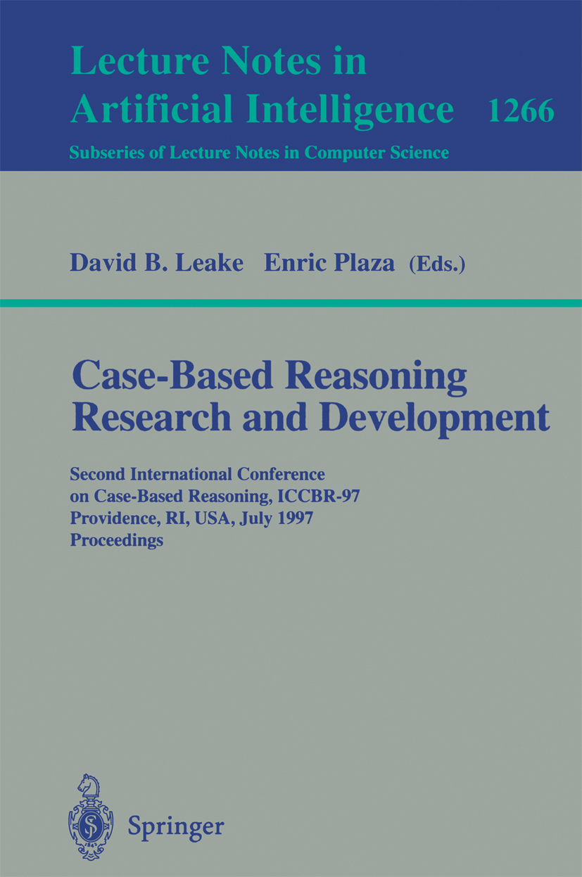 Titlebook: Case-Based Reasoning Research and Development; Second International David B. Leake,Enric Plaza Conference proceedings 1997 Springer-Verlag Titlebook: Case-Based Reasoning Research and Development; Second International David B. Leake,Enric Plaza Conference proceedings 1997 Springer-Verlag