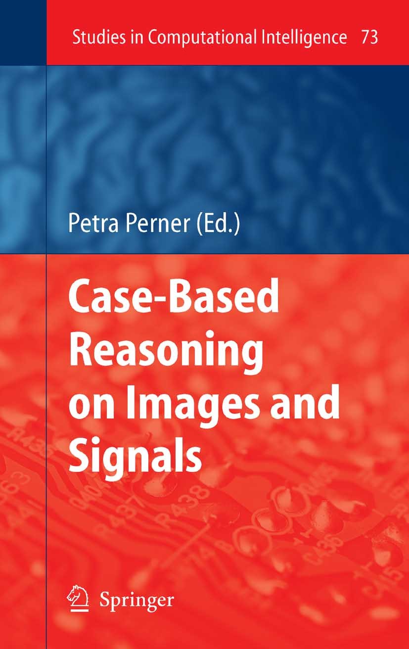 Titlebook: Case-Based Reasoning on Images and Signals; Petra Perner Book 2008 Springer-Verlag Berlin Heidelberg 2008 Case-Based Reasoning.Signal.Stat Titlebook: Case-Based Reasoning on Images and Signals; Petra Perner Book 2008 Springer-Verlag Berlin Heidelberg 2008 Case-Based Reasoning.Signal.Stat