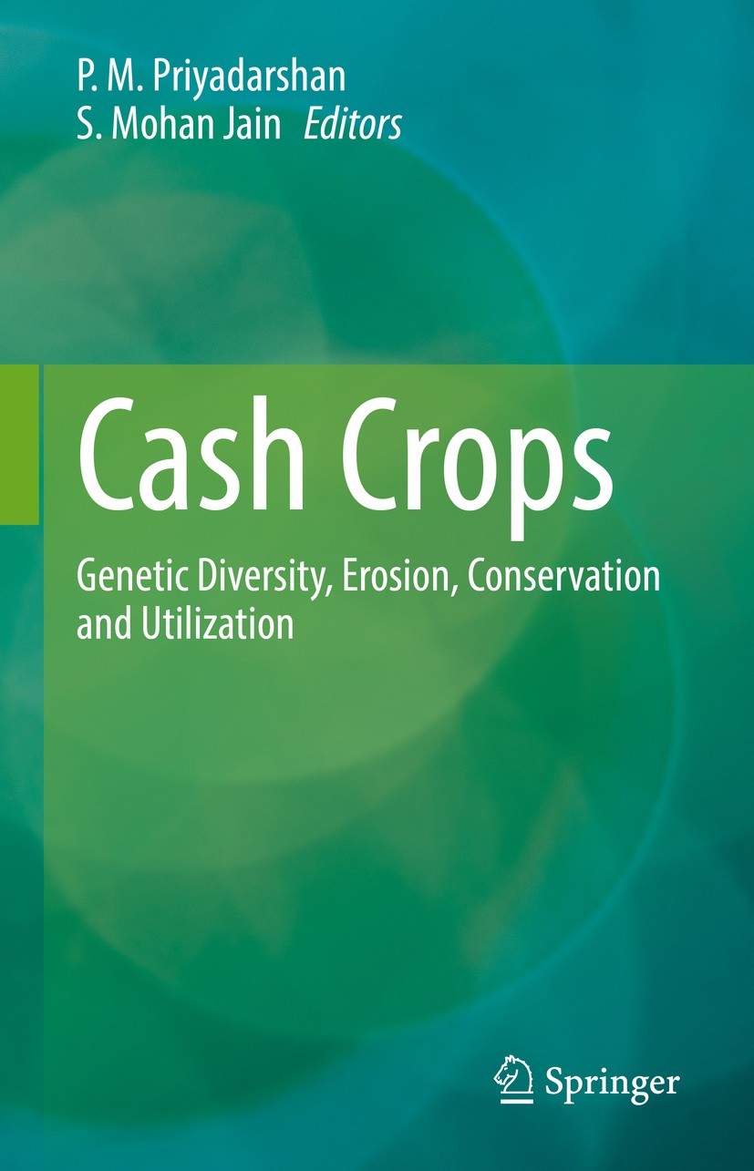Titlebook: Cash Crops; Genetic Diversity, E P.M. Priyadarshan,S. Mohan Jain Book 2022 Springer Nature Switzerland AG 2022 Plant breeding.Climate chang Titlebook: Cash Crops; Genetic Diversity, E P.M. Priyadarshan,S. Mohan Jain Book 2022 Springer Nature Switzerland AG 2022 Plant breeding.Climate chang
