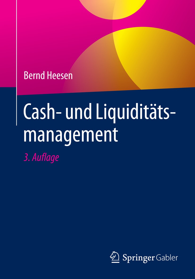 Titlebook: Cash- und Liquiditätsmanagement; Bernd Heesen Book 2016Latest edition Springer Fachmedien Wiesbaden 2016 Bilanzierung.Cashflow.Eigenkapita Titlebook: Cash- und Liquiditätsmanagement; Bernd Heesen Book 2016Latest edition Springer Fachmedien Wiesbaden 2016 Bilanzierung.Cashflow.Eigenkapita