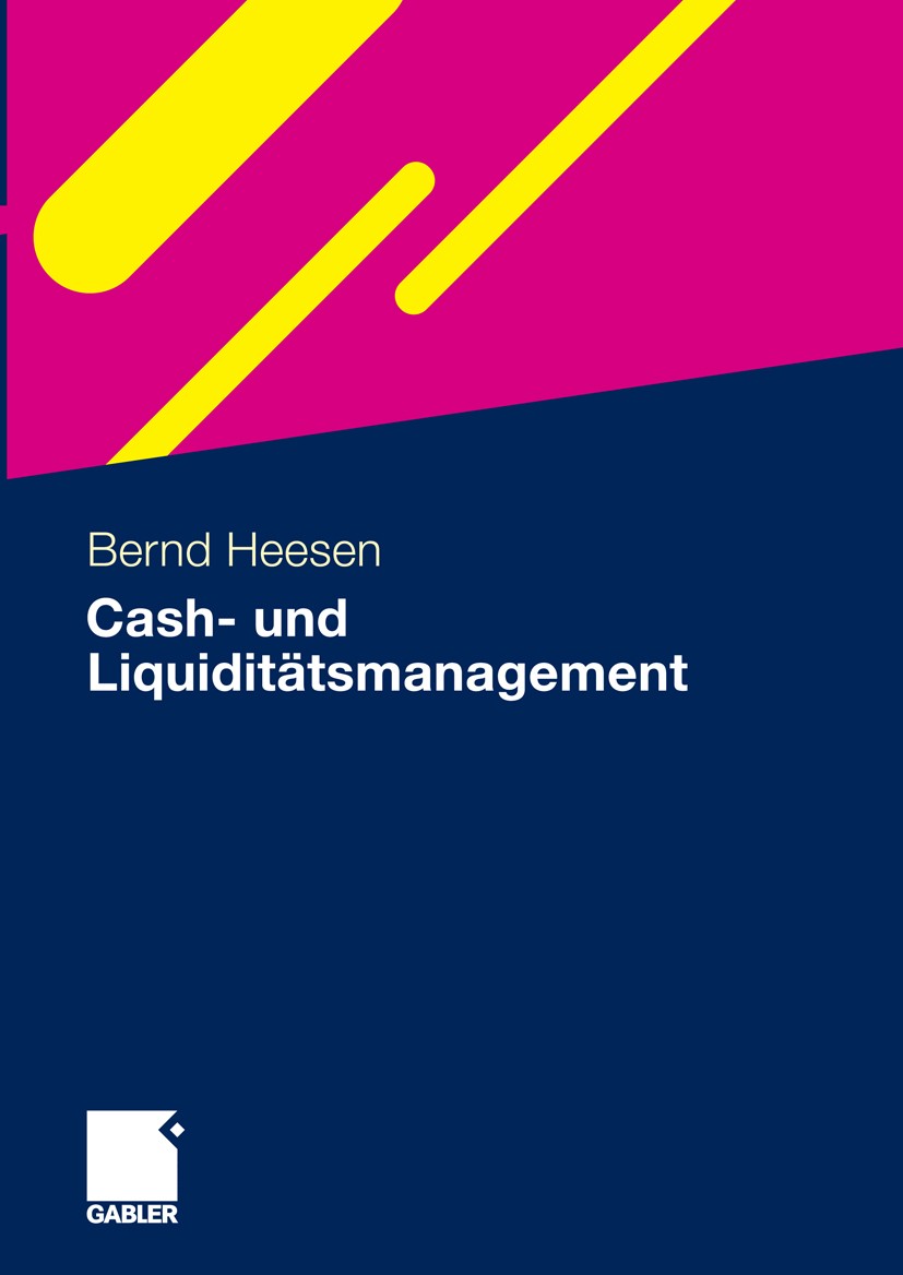 Titlebook: Cash- und Liquiditätsmanagement; Bernd Heesen Book 20111st edition Gabler Verlag | Springer Fachmedien Wiesbaden GmbH, Wiesbaden 2011 Anla Titlebook: Cash- und Liquiditätsmanagement; Bernd Heesen Book 20111st edition Gabler Verlag | Springer Fachmedien Wiesbaden GmbH, Wiesbaden 2011 Anla