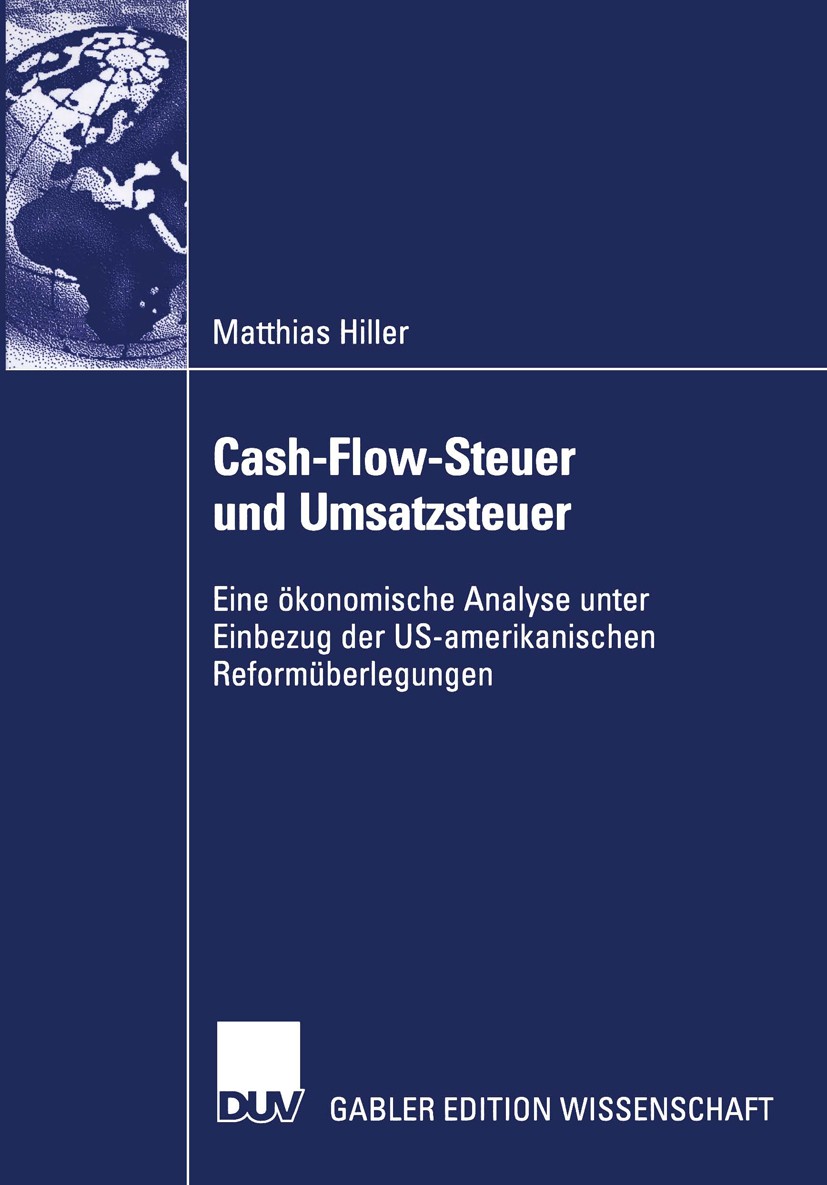 Titlebook: Cash-Flow-Steuer und Umsatzsteuer; Eine ökonomische Ana Matthias Hiller Book 2003 Deutscher Universitäts-Verlag/GWV Fachverlage GmbH, Wiesb Titlebook: Cash-Flow-Steuer und Umsatzsteuer; Eine ökonomische Ana Matthias Hiller Book 2003 Deutscher Universitäts-Verlag/GWV Fachverlage GmbH, Wiesb