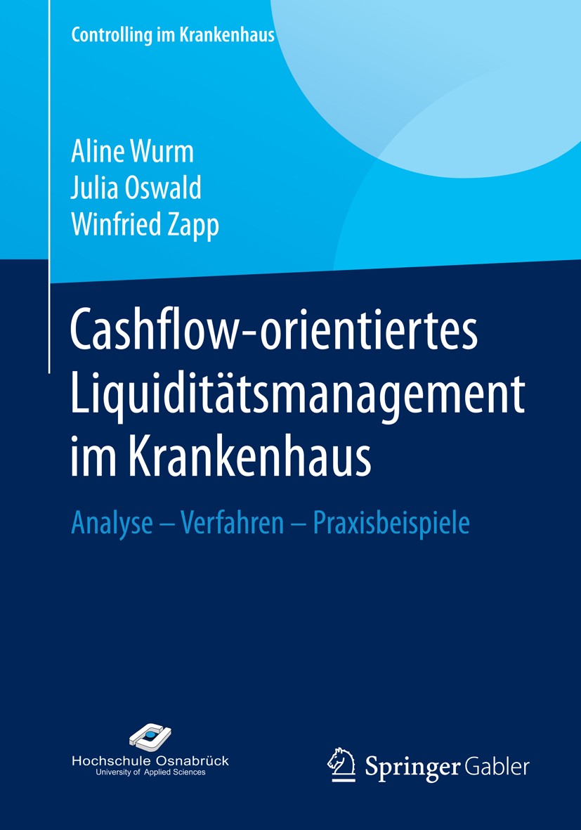 Titlebook: Cashflow-orientiertes Liquiditätsmanagement im Krankenhaus; Analyse – Verfahren Aline Wurm,Julia Oswald,Winfried Zapp Book 2015 Springer F Titlebook: Cashflow-orientiertes Liquiditätsmanagement im Krankenhaus; Analyse – Verfahren Aline Wurm,Julia Oswald,Winfried Zapp Book 2015 Springer F