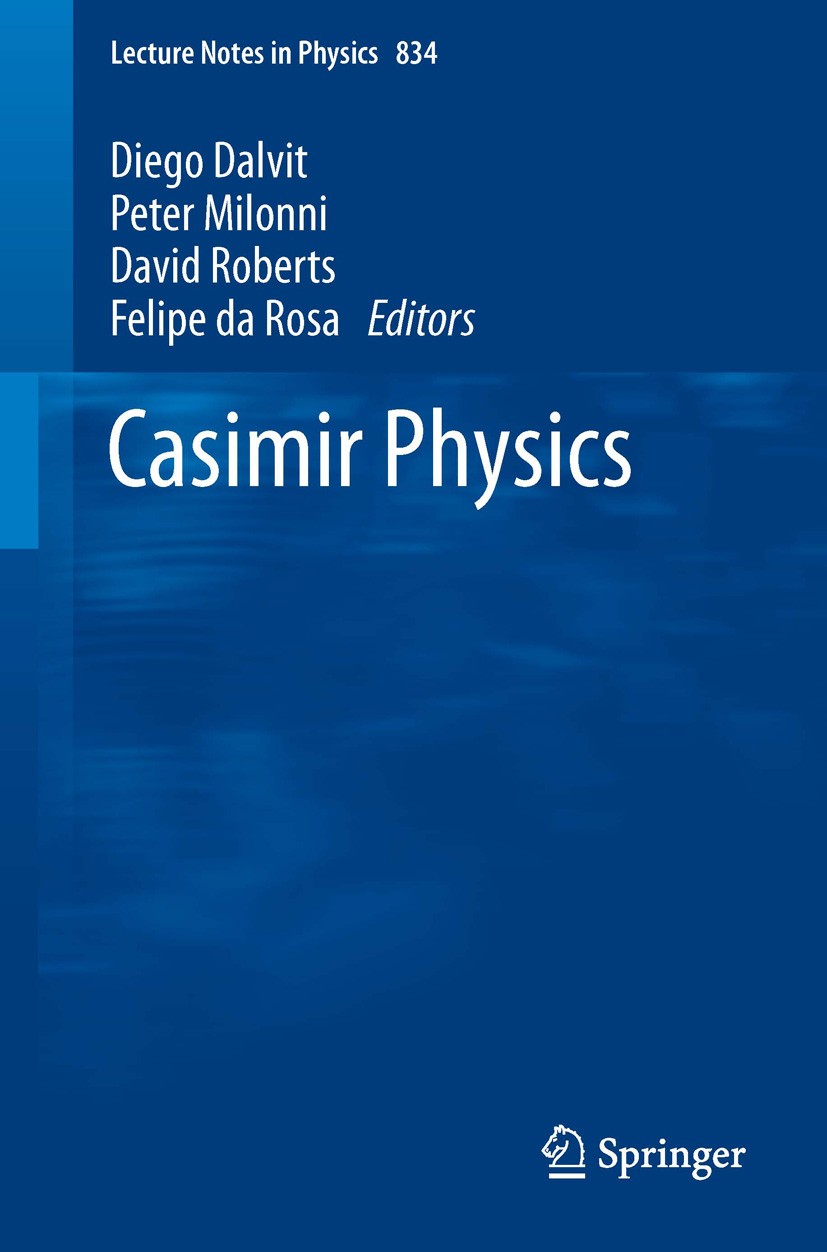 Titlebook: Casimir Physics; Diego Dalvit,Peter Milonni,Felipe da Rosa Book 2011 Springer-Verlag Berlin Heidelberg 2011 Casimir effect and physcis.Cas Titlebook: Casimir Physics; Diego Dalvit,Peter Milonni,Felipe da Rosa Book 2011 Springer-Verlag Berlin Heidelberg 2011 Casimir effect and physcis.Cas