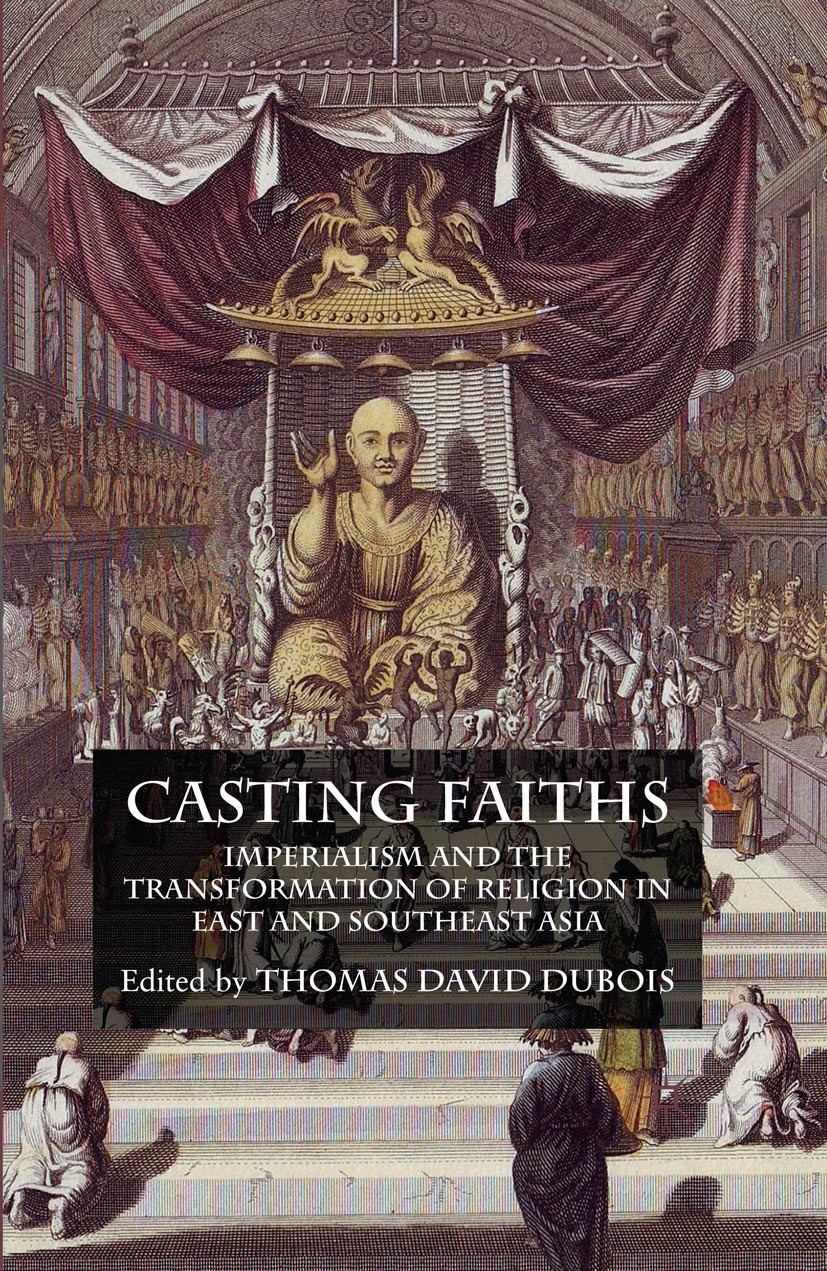 Titlebook: Casting Faiths; Imperialism and the Thomas David DuBois (Associate Professor of Histor Book 2009 Palgrave Macmillan, a division of Macmill Titlebook: Casting Faiths; Imperialism and the Thomas David DuBois (Associate Professor of Histor Book 2009 Palgrave Macmillan, a division of Macmill