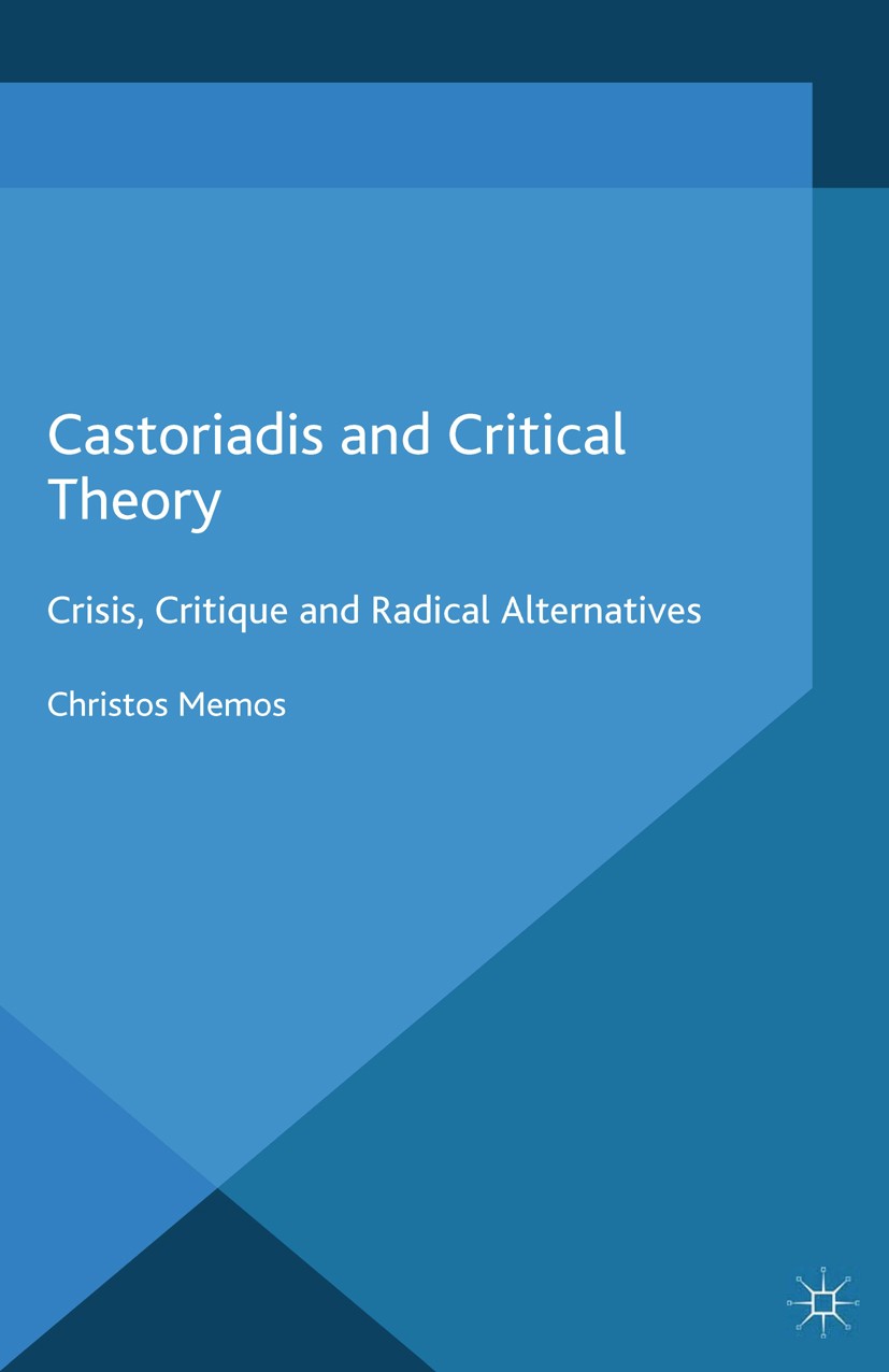 Titlebook: Castoriadis and Critical Theory; Crisis, Critique and Christos Memos Book 2014 Palgrave Macmillan, a division of Macmillan Publishers Limit Titlebook: Castoriadis and Critical Theory; Crisis, Critique and Christos Memos Book 2014 Palgrave Macmillan, a division of Macmillan Publishers Limit