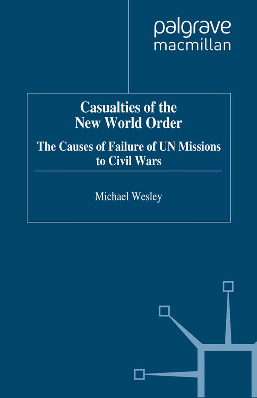 Titlebook: Casualties of the New World Order; The Causes of Failur Michael Wesley Book 1997 Palgrave Macmillan, a division of Macmillan Publishers Lim Titlebook: Casualties of the New World Order; The Causes of Failur Michael Wesley Book 1997 Palgrave Macmillan, a division of Macmillan Publishers Lim