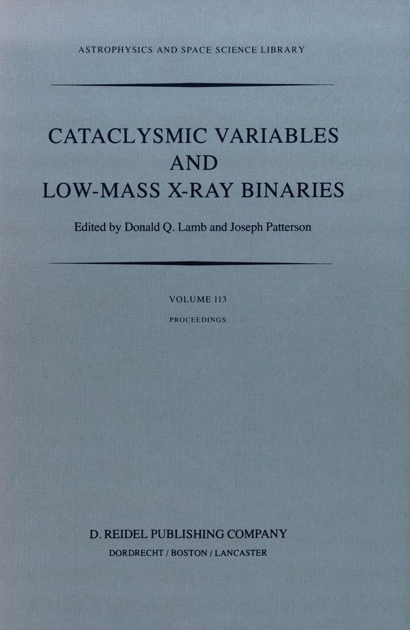 Titlebook: Cataclysmic Variables and Low-Mass X-Ray Binaries; Proceedings of the 7 Donald Q. Lamb,Joseph Patterson Conference proceedings 1985 D. Reid Titlebook: Cataclysmic Variables and Low-Mass X-Ray Binaries; Proceedings of the 7 Donald Q. Lamb,Joseph Patterson Conference proceedings 1985 D. Reid