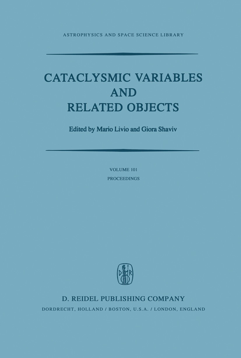 Titlebook: Cataclysmic Variables and Related Objects; Proceedings of the 7 Mario Livio,Giora Shaviv Conference proceedings 1983 D. Reidel Publishing C Titlebook: Cataclysmic Variables and Related Objects; Proceedings of the 7 Mario Livio,Giora Shaviv Conference proceedings 1983 D. Reidel Publishing C
