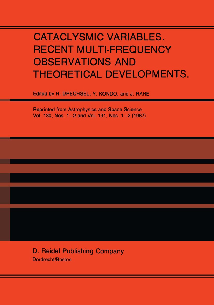 Titlebook: Cataclysmic Variables. Recent Multi-Frequency Observations and Theoretical Developments; Proceedings of IAU C H. Drechsel,Y. Kondo,J. Rahe Titlebook: Cataclysmic Variables. Recent Multi-Frequency Observations and Theoretical Developments; Proceedings of IAU C H. Drechsel,Y. Kondo,J. Rahe