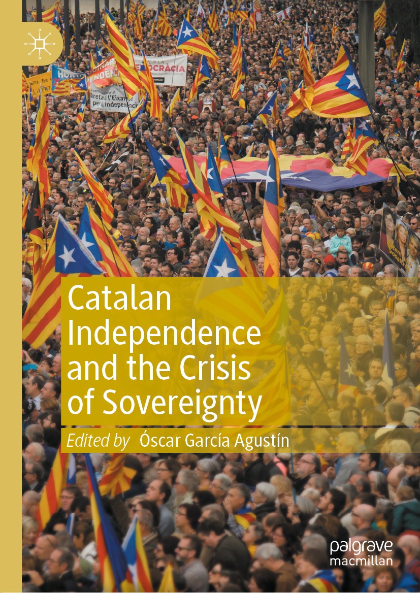 Titlebook: Catalan Independence and the Crisis of Sovereignty; Óscar García Agustín Book 2021 The Editor(s) (if applicable) and The Author(s), under Titlebook: Catalan Independence and the Crisis of Sovereignty; Óscar García Agustín Book 2021 The Editor(s) (if applicable) and The Author(s), under