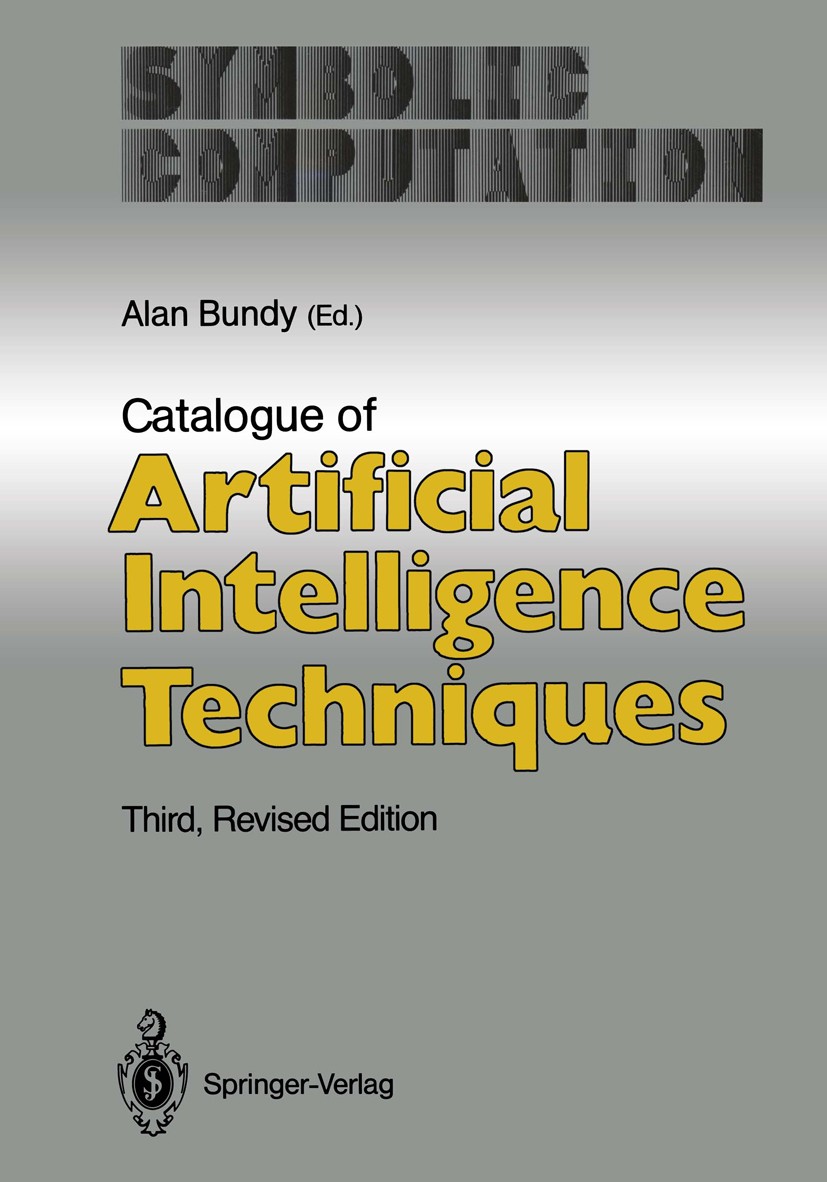 Titlebook: Catalogue of Artificial Intelligence Techniques; Alan Bundy Book 19903rd edition Springer-Verlag Berlin Heidelberg 1990 Access.Extension.K Titlebook: Catalogue of Artificial Intelligence Techniques; Alan Bundy Book 19903rd edition Springer-Verlag Berlin Heidelberg 1990 Access.Extension.K