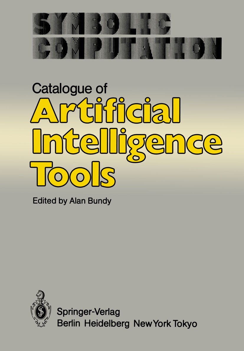 Titlebook: Catalogue of Artificial Intelligence Tools; Alan Bundy,Lincoln Wallen Book 19841st edition Springer-Verlag Berlin Heidelberg 1984 Extensio Titlebook: Catalogue of Artificial Intelligence Tools; Alan Bundy,Lincoln Wallen Book 19841st edition Springer-Verlag Berlin Heidelberg 1984 Extensio