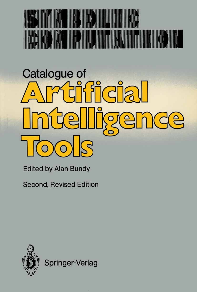 Titlebook: Catalogue of Artificial Intelligence Tools; Alan Bundy Book 19862nd edition Springer-Verlag Berlin Heidelberg 1986 Access.Extension.Intell Titlebook: Catalogue of Artificial Intelligence Tools; Alan Bundy Book 19862nd edition Springer-Verlag Berlin Heidelberg 1986 Access.Extension.Intell