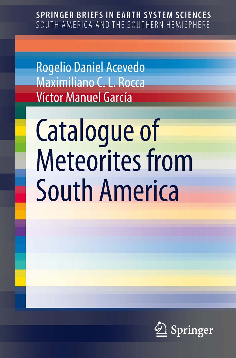 Titlebook: Catalogue of Meteorites from South America; Rogelio Daniel Acevedo,Maximiliano C.L. Rocca,Víct Book 2014 The Author(s) 2014 Catalogue.Mete Titlebook: Catalogue of Meteorites from South America; Rogelio Daniel Acevedo,Maximiliano C.L. Rocca,Víct Book 2014 The Author(s) 2014 Catalogue.Mete