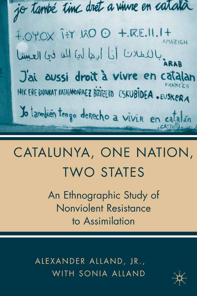 Titlebook: Catalunya, One Nation, Two States; An Ethnographic Stud Alexander Alland,Sonia Alland Book 2006 Palgrave Macmillan, a division of Nature Am Titlebook: Catalunya, One Nation, Two States; An Ethnographic Stud Alexander Alland,Sonia Alland Book 2006 Palgrave Macmillan, a division of Nature Am